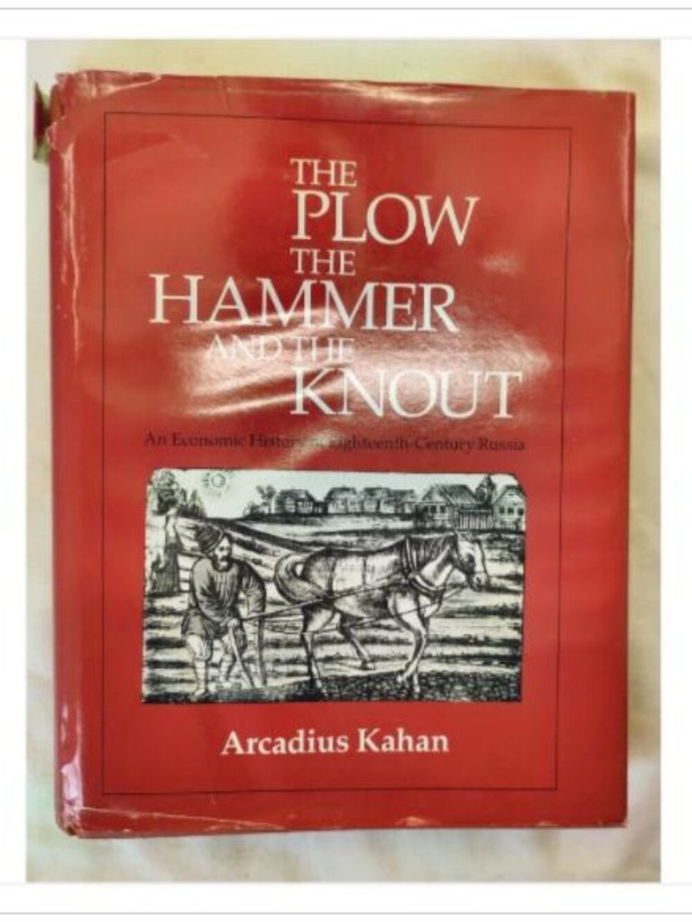 The Plow, the Hammer, and the Knout by Arcadius Kahan 1985